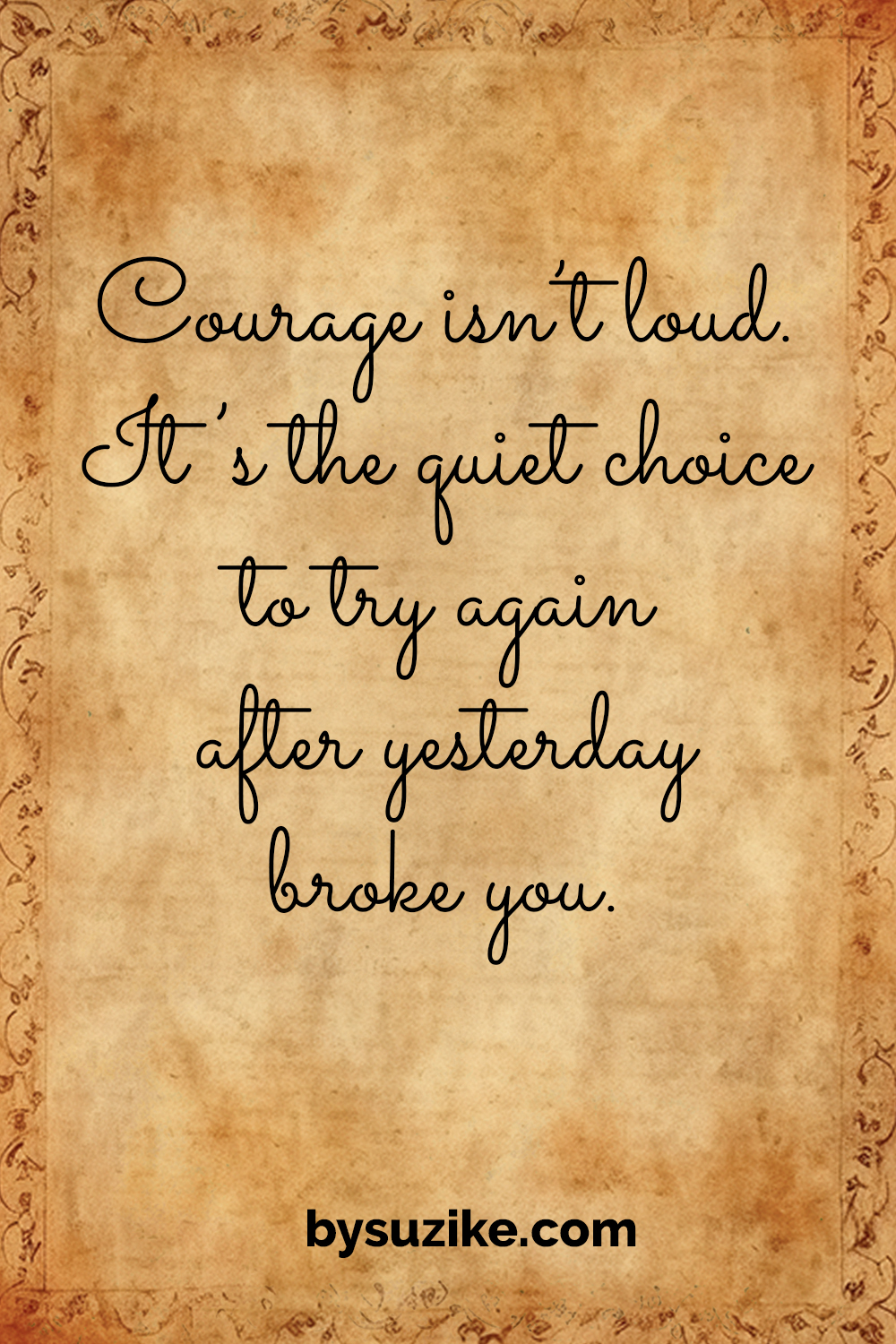 Courage isn’t loud Quiet courage quote: “Courage isn’t loud. It’s the quiet choice to try again after yesterday broke you.”