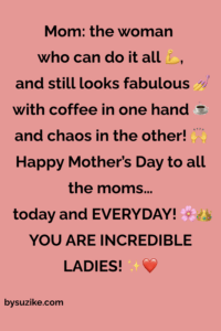 Happy Mother’s Day quote honoring fabulous moms — coffee in one hand, chaos in the other, and still looking fabulous.