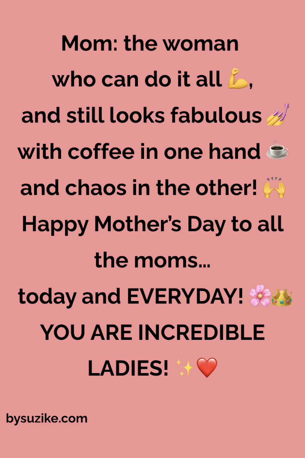 Happy Mother’s Day quote honoring fabulous moms — coffee in one hand, chaos in the other, and still looking fabulous.