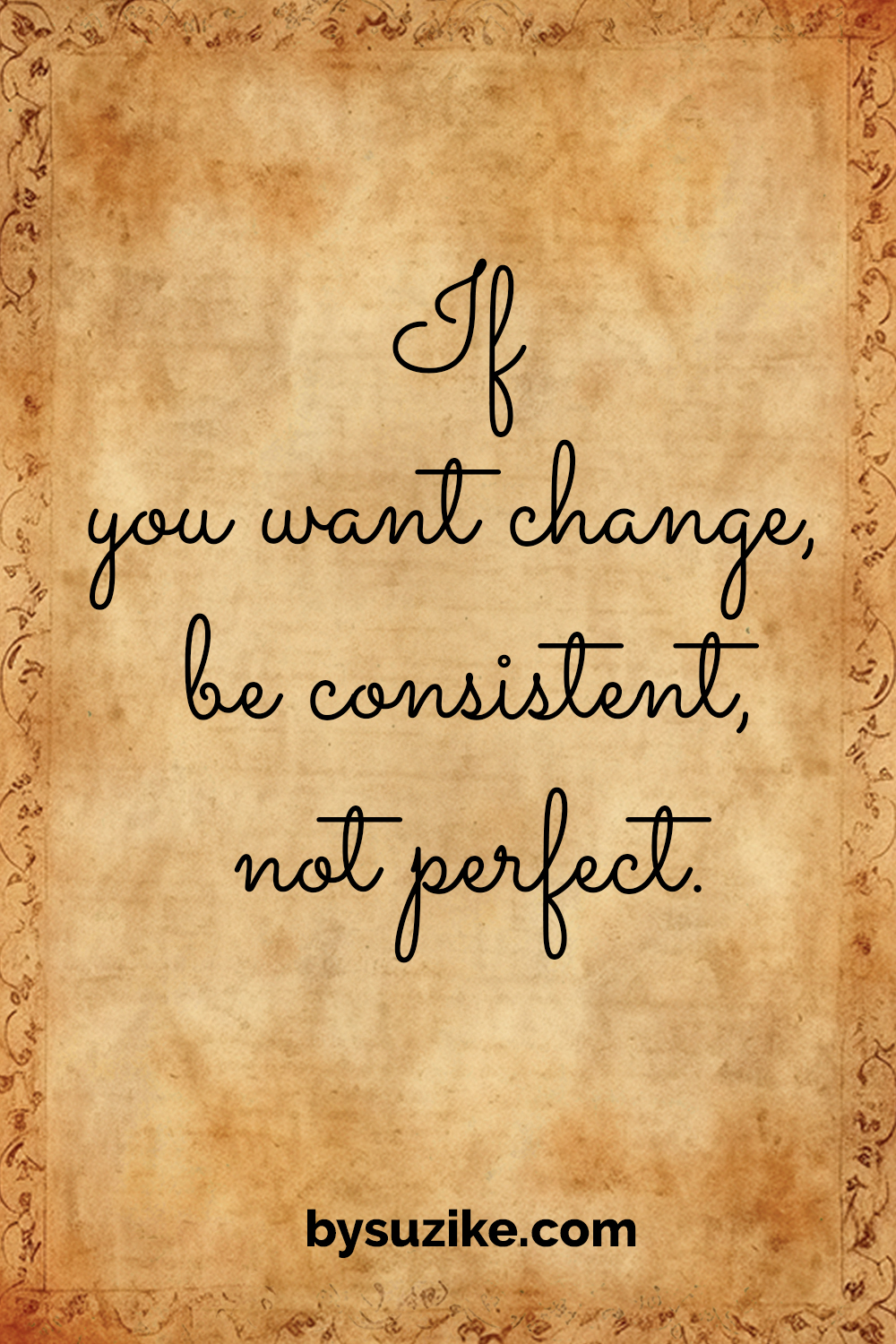 Vintage paper with handwritten quote: “If you want change, be consistent, not perfect.”
