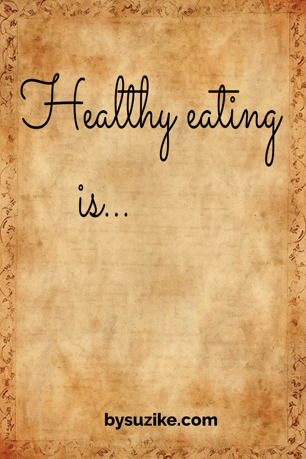 Pinterest pin with the start of the quote “Healthy eating is…” and a call to action “Click to reveal the rest.” Vintage background. bysuzike.com